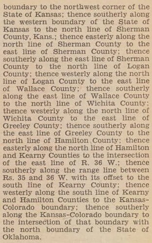 boundary to the northwest corner of the State of Kansas; thence southerly along the western boundary of the State of Kansas to the north line of Sherman County, Kans.; thence easterly along the north line of Sherman County to the east line of Sherman County; thence southerly along the east line of Sherman County to the north line of Logan County; thence westerly along the north line of Logan County to the east line of Wallace County; thence southerly along the east line of Wallace County to the north line of Wichita County; thence westerly along the north line of Wichita County to the east line of Greeley County; thence southerly along the east line of Greeley County to the north line of Hamilton County; thence easterly along the north line of Hamilton and Kearny Counties to the intersection of the east line of R. 36 W.; thence southerly along the range line between Rs. 35 and 36 W. with its offset to the south line of Kearny County; thence westerly along the south line of Kearny and Hamilton Counties to the Kansas- Colorado boundary; thence southerly along the Kansas-Colorado boundary to the intersection of that boundary with the north boundary of the State of Oklahoma. (35 FR 2667)